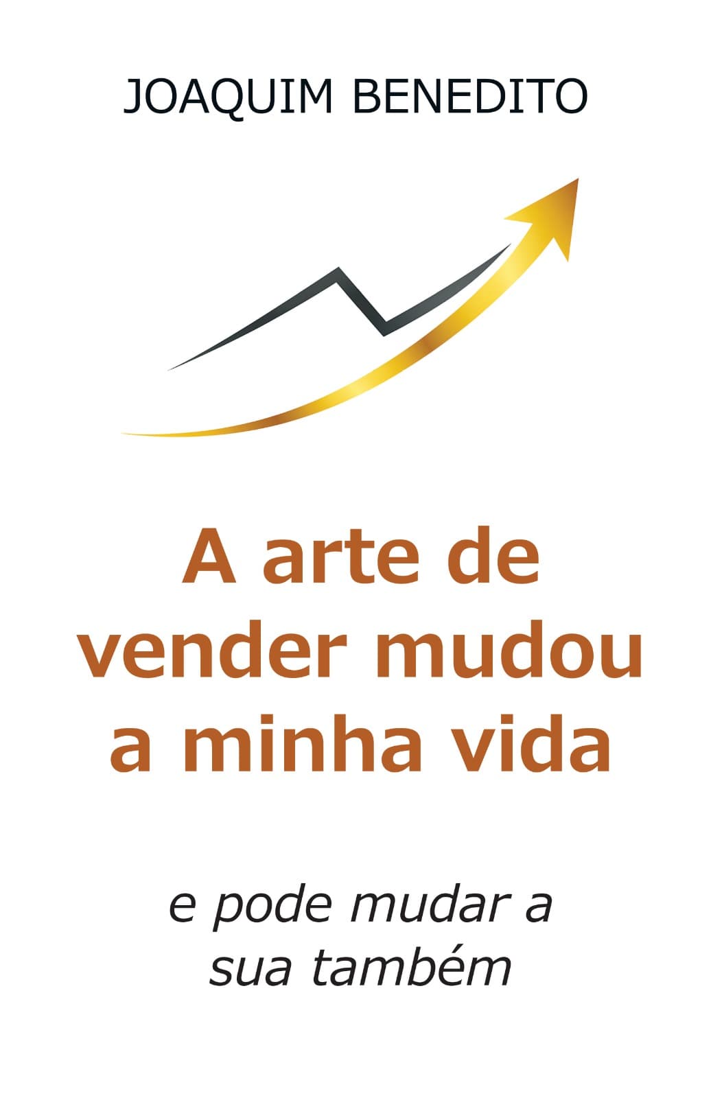 A arte de vender mudou a minha vida - e pode mudar a sua também - Livro de Joaquim Benedito